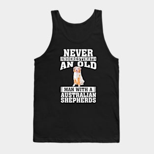 Never Underestimate an Old Man with Australian Shepherds Tank Top